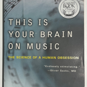 This Is Your Brain on Music: The Science of a Human Obsession by Daniel J. Levitin
