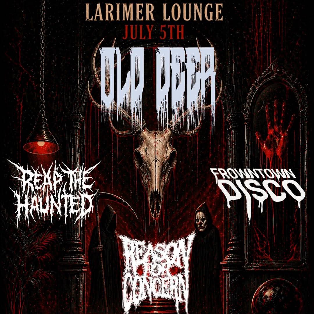 Old Deer, Reap the Haunted, Frowntown Disco, Reason for Concern on July 5 2026